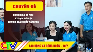 LABOR AND TRADE UNIONS 07/10/2026 | CA MAU TRADE UNION - HIGHLIGHTS FROM THE FIRST 6 MONTHS OF 2026