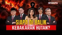[FULL] MENGUAK PERSOALAN KARHUTLA! Dari Pelaku hingga Pengawasan Hutan | Interupsi