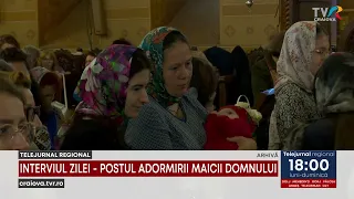 INTERVIUL ZILEI -  POSTUL ADORMIRII MAICII DOMNULUI