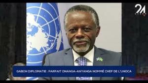 GABON DIPLOMATIE - PARFAIT ONANGA-ANYANGA NOMMÉ CHEF DE L’UNOCA