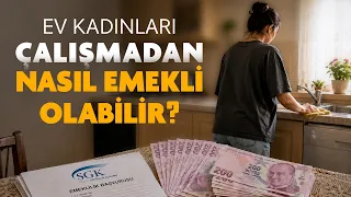 Ev kadınları çalışmadan emekli olabiliyor