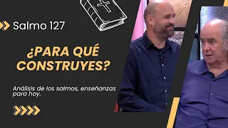 Sin Dios todo es en vano: Hijos, Legado y la ilusión de Control // Salmo 127