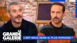 L’art peut-il nous rendre plus humains ? (avec Benjamin Millepied) | LA GRANDE GALERIE