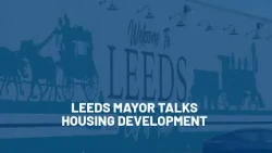 Leeds mayor talks about housing development