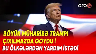 Müharibə Trampa BAHA BAŞA GƏLDİ: ABŞ müttəfiqlərindən YARDIM İSTƏDİ - Savaşda gözlənilməz mərhələ