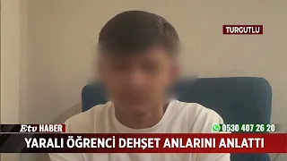 Yaralı öğrenci dehşet anlarını anlattı
