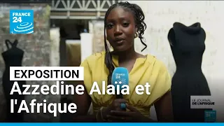 Exposition "Azzedine Alaïa et l'Afrique": Les racines du couturier à l'honneur • FRANCE 24
