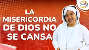 Conectados en Familia: "La misericordia de Dios no se cansa"