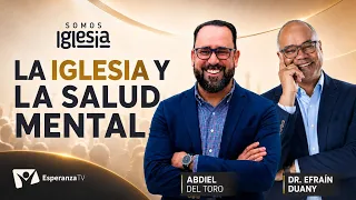 Somos Iglesia | #2 : La iglesia y la salud mental con el Dr. Efraín Duany