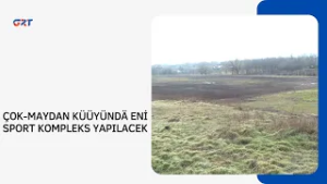 ÇOK-MAYDAN KÜÜYÜNDÄ ENİ SPORT KOMPLEKS YAPILACEK