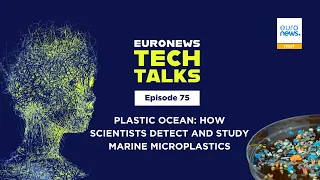 Plastic ocean: How scientists detect and study marine microplastics | Euronews Tech Talks