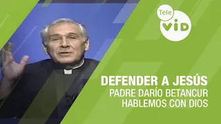 Defending Jesus, Let's Talk to God with Father Darío Betancur | Tele VID