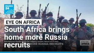South Africa secures release of more nationals lured to Ukraine war • FRANCE 24 English