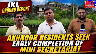 JKL Ground Report | Akhnoor Residents Seek Early Completion of Mini Secretariat