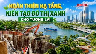 Completing infrastructure, creating a green city for the future | CT-TDT