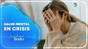 Cuando todo se derrumba: ¿Qué pasa con nuestra salud mental? - Salud para Todo