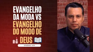 EVANGELHO DA MODA ? vs. EVANGELHO DO MODO de Deus ?