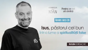 Isus - Păstorul cel bun într-o lume a spiritualității false - Eughen Iordache