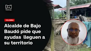 Alcalde de Bajo Baudó pide que ayudas lleguen directamente a su territorio por demoras desde Quibdó