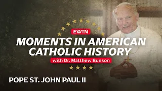 Moments in American Catholic History "Pope John Paul II"