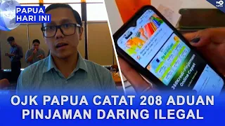 OJK PAPUA RECORDS 208 COMPLAINTS REGARDING ILLEGAL ONLINE LOANS