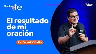 El resultado de mi oración | Ps. David Villalta