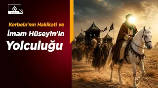 HAKİKAT NURU | Kerbela Yolculuğu ve İmam Hüseyin Aleyhisselam'ın Kıyamının Hakikati