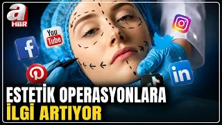 Estetik İsteğini Sosyal Medya Mı Tetikliyor? | A Haber