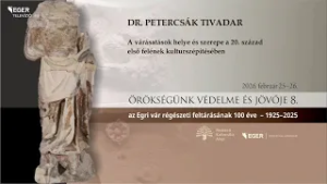 Örökségünk védelme és jövője 8. - tudományos konferencia -  dr. Petercsák Tivadar