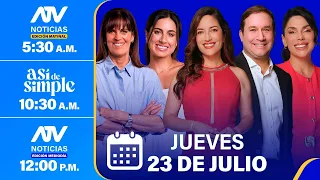 ATV Noticias E. Matinal / Así de Simple / ATV Noticias E. Mediodía - 23/07/26