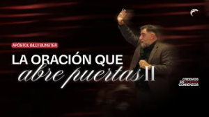Apóstol Billy Bunster - La oración que abre puertas PARTE II