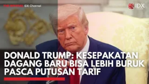 Donald Trump: Kesepakatan Dagang Baru Bisa Lebih Buruk Pasca Putusan Tarif | IDXC UPDATE
