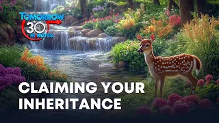 09. Claiming Your Inheritance (Mike Browning) | Tomorrow in 30 Minutes