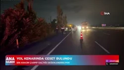 Yol kenarında ceset bulundu!