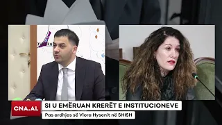 SI U EMËRUAN KRERËT E INSTITUCIONEVE/ Pas ardhjes së Vlora Hysenit në SHISH