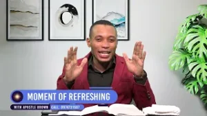 Moment of Refreshing with Apostle Brown Lukele