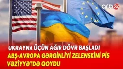 Ukrayna üçün seçim imkanları daralır - ABŞ və Avropadan Zelenskiyə təzyiqlər artır