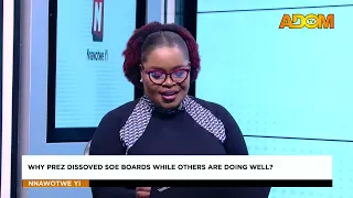 Why Prez Dissolve SOE Boards While Others Are Doing Well? - Nnawotwe Yi on Adom TV (05-09-26)