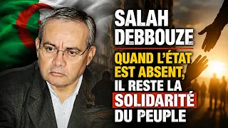 Salah Debbouze : Quand l'État est absent, il reste la solidarité du peuple