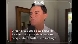 Uiraúna, São João e São José de Piranhas têm prioridade para ter campus do IF Sertão, diz Santiago