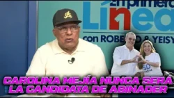 Roberto Tineo: "Carolina Mejía will never be Luis Abinader's candidate"