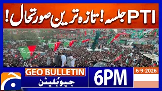 PTI Jalsa - Latest Situation !!! | Geo News 6PM Geo Bulletin 06 September 2026