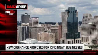 Daily Brief: New ordinance proposed for Cincinnati businesses