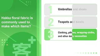 Hakka 101 EP36 : Hakka floral fabric is commonly used to make which items?