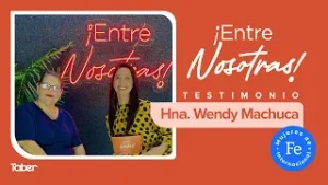 ¡Entre nosotras! | Testimonio Hna. Wendy Machuca