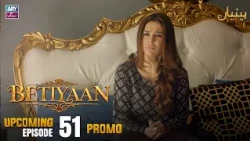 Betiyaan - Upcoming Episode 51 | Promo | ARY Zindagi Drama