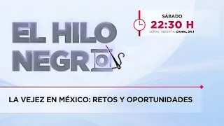 La vejez en México: retos y oportunidades | El Hilo Negro | 05-07-2026