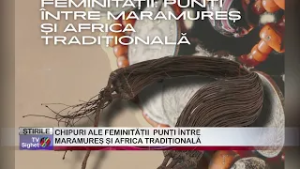 05  CHIPURI ALE FEMINITĂȚII  PUNȚI ÎNTRE MARAMUREȘ ȘI AFRICA TRADIȚIONALĂ