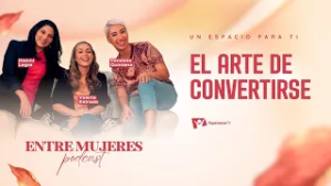 Entre Mujeres Podcast | #3: El arte de convertirse