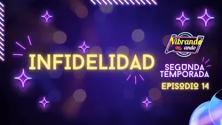 T1:E14 | VIBRANDO ANDO | INFIDELIDAD
